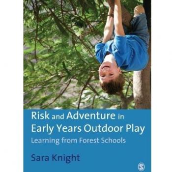 Risk & Adventure in Early Years Outdoor Play: Learning from Forest Schools by Sa