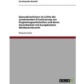 Quersubventionen und die zunehmende Privatisierung von Flughafengesellschaften und deren Vereinbarkeit mit Europäischem Wettbewerbsrecht