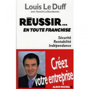 Réussir... en toute franchise : Sécurité, Rentabilité, Indépendance