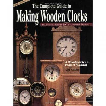 The Complete Guide to Making Wooden Clocks