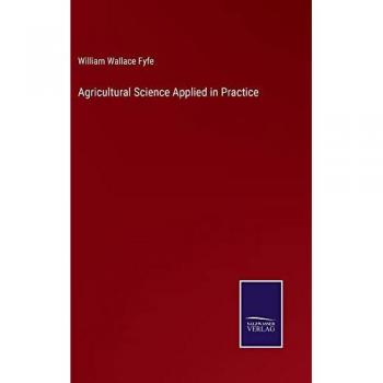 Fyfe, William Wallace: Agricultural Science Applied in Practice
