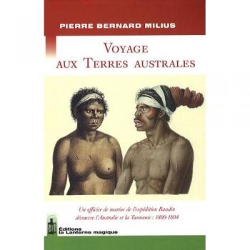 VOYAGE AUX TERRES AUSTRALES. Un officier de l'expédition Baudin découvre l'Australie