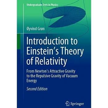 Introduction to Einstein’s Theory of Relativity: From Newton’s Attractive Gravity to the Repulsive Gravity of Vacuum Energy (Undergraduate Texts in Physics)