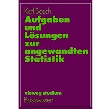 Aufgaben und Lösungen zur angewandten Statistik (vieweg studium; Basiswissen, 57, Band 57)