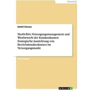Morbi-RSA, Versorgungsmanagement und Wettbewerb der Krankenkassen: Strategische Ausrichtung von Betriebskrankenkassen im Versorgungsmarkt
