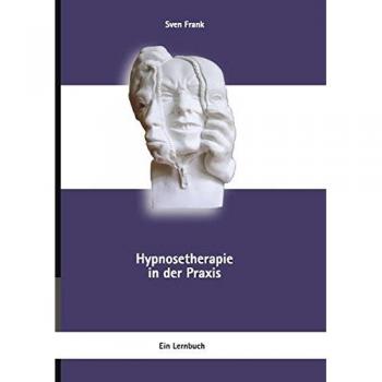 Hypnosetherapie in der Praxis: Ein Lernbuch