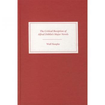 The Critical Reception of Alfred Döblin's Major Novels