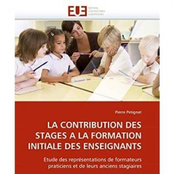 LA CONTRIBUTION DES STAGES A LA FORMATION INITIALE DES ENSEIGNANTS: Etude des représentations de formateurs praticiens et de leurs anciens stagiaires