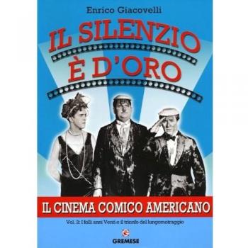 Il silenzio è d'oro. Il cinema comico americano. I folli anni Venti e il trionfo del lungometraggio