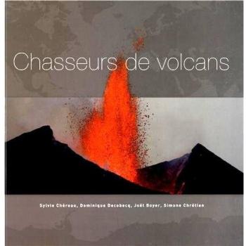 Chasseurs de volcans: Les 101 plus beaux volcans du monde.