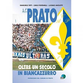A.C. Prato. Oltre un secolo in biancoazzurro