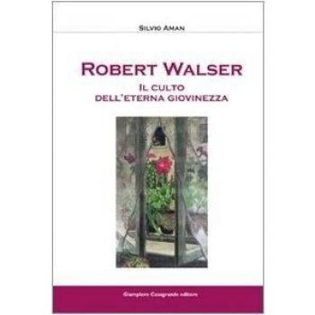 Robert Walser. Il culto dell'eterna giovinezza