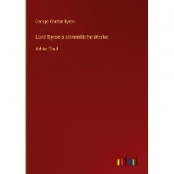 Lord Byron's sämmtliche Werke: Achter Theil