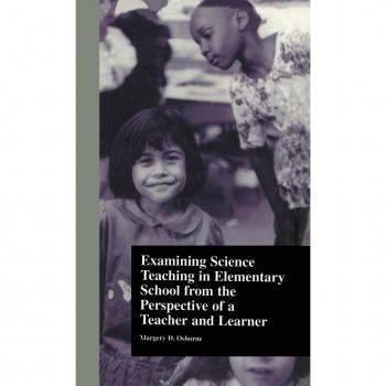 Examining Science Teaching in Elementary School from the Perspective of a Teacher and Learner, Critical Education Practice Series
