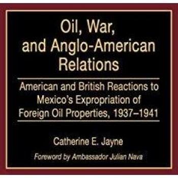 Oil, War, and Anglo-American Relations, Contributions in Latin American Studies
