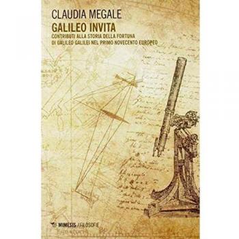 Galileo invita. Contributi alla fortuna di Galileo Galilei nel primo Novecento europeo