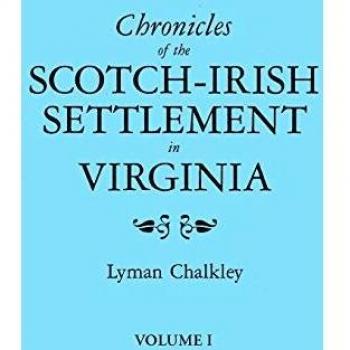 Chronicles of the Scotch-Irish Settlement in Virginia. Extracted from the Original Court Records of Augusta County 1745-1800. Volume I