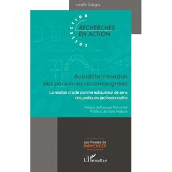 Autodétermination des personnes accompagnées: La relation d’aide comme exhausteur de sens des pratiques professionnelles: La relation d¿aide ... de sens des pratiques professionnelles