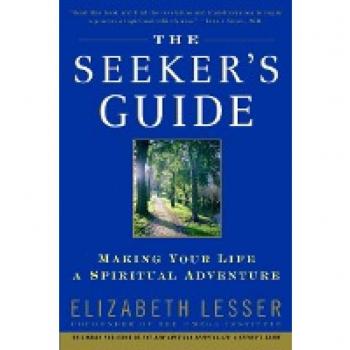 Elizabeth Lesser The Seeker'S Guide: Making Your Life A Spiritual Adventure