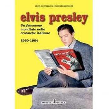 Elvis Presley. Un fenomeno mondiale nelle cronache italiane. Ediz...