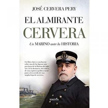 El almirante Cervera Un marino ante la historia
