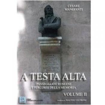 A testa alta. Passeggiate romane. I percorsi della memoria. Vol. 2