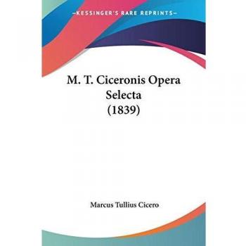 M. T. Ciceronis Opera Selecta (1839)