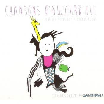 Chansons d'Aujourd'Hui pour Les Petits et Les Grands Aussi