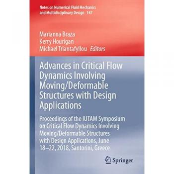 Advances in Critical Flow Dynamics Involving Moving/Deformable Structures with Design Applications: Proceedings of the IUTAM Symposium on Critical ... and Multidisciplinary Design, 147, Band 147)