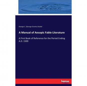 A Manual of Aesopic Fable Literature: A First Book of Reference for the Period Ending A.D. 1500