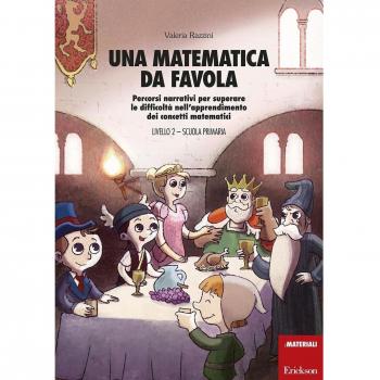Una matematica da favola. Percorsi narrativi per superare le difficoltà nell'apprendimento dei concetti matematici. Livello 2 scuola primaria