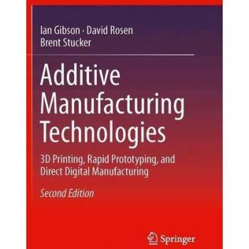 Gibson, Ian: Additive Manufacturing Technologies