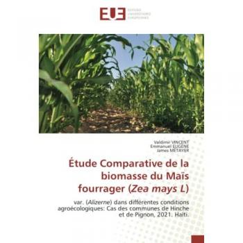 Étude Comparative de la biomasse du Maïs fourrager (Zea mays L): var. (Alizerne) dans différentes conditions agroécologiques: Cas des communes de Hinche et de Pignon, 2021. Haïti.