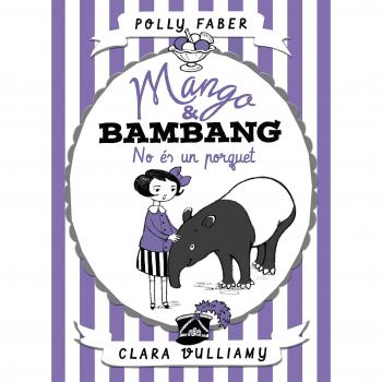MANGO & BAMBANG. NO ÉS UN PORQUET