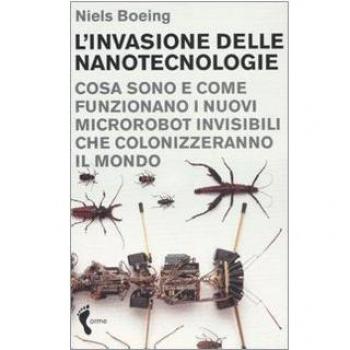 L'invasione delle nanotecnologie. Cosa sono e come funzionano i nuovi microrobot invisibili che colonizzeranno il mondo