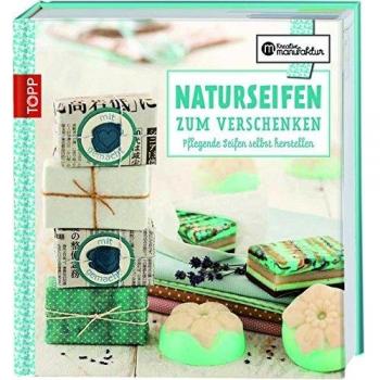 Naturseifen zum Verschenken: Pflegende Seifen selbst herstellen
