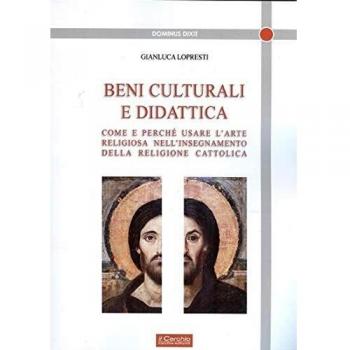 Beni culturali e didattica. Come e perché usare l'arte religiosa nell'insegnamento della religione cattolica