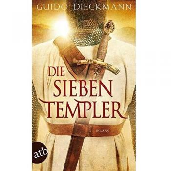 Guido Dieckmann Die Sieben Templer: Historischer Roman