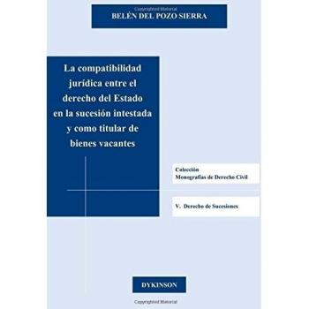 La compatibilidad jurídica entre el derecho del estado en la sucesión intestada y como titular de bienes vacantes (Tapa blanda).