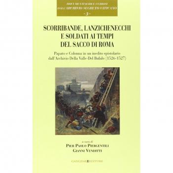 Scorribande, lanzichenecchi e soldati ai tempi del Sacco di Roma. Papato e Colonna in un inedito epistolare dall'Archivio Della Valle-Del Bufalo