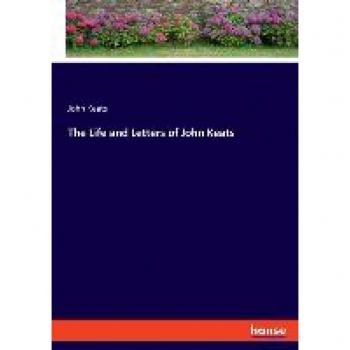 The Life and Letters of John Keats