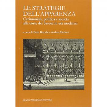 Le strategie dell'apparenza. Cerimoniali, politica e società alla corte dei Savoia in età moderna