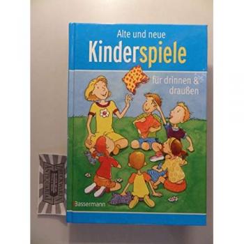 Alte und neue Kinderspiele: für drinnen und draußen