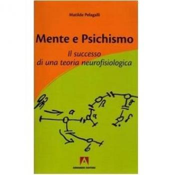 Mente e psichismo. Il successo di una teoria neurofisiologica
