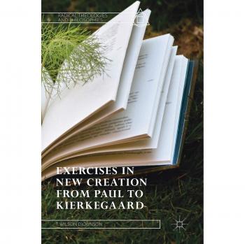 Exercises in New Creation from Paul to Kierkegaard