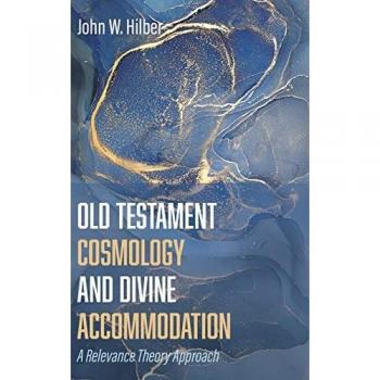 Old Testament Cosmology and Divine Accommodation: A Relevance Theory Approach