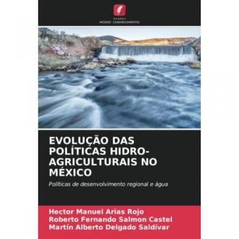 EVOLUÇÃO DAS POLÍTICAS HIDRO-AGRICULTURAIS NO MÉXICO: Políticas de desenvolvimento regional e água