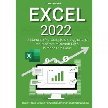 Excel 2022: il manuale piÃ¹ completo e aggiornato per imparare Microsoft Excel in meno di 7 giorni