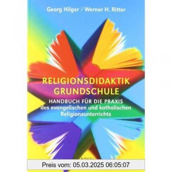 Georg Hilger Religionsdidaktik Grundschule: Handbuch Für Die Praxis Des Evangelischen Und Katholischen Religionsunterrichts