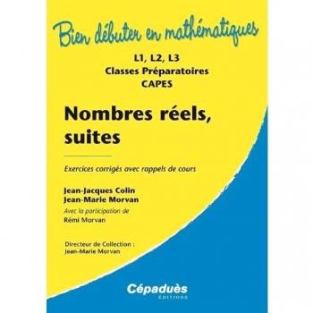 Nombres réels, suites : exercices corrigés avec rappels de cours : L1, L2, L3, classes préparatoires, CAPES